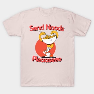Send Me Noods Please...... T-Shirt